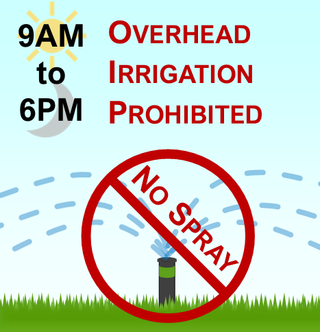 Overhead irrigation prohibited from 9AM to 6AM